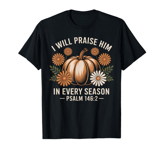 I Will Praise Him in Every Season Christian Thanksgiving T-Shirt