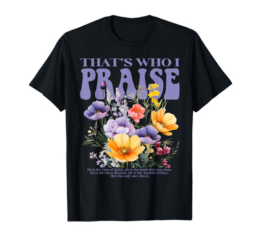 Vintage Flower That's Who I Praise Jesus Christian Gifts T-Shirt