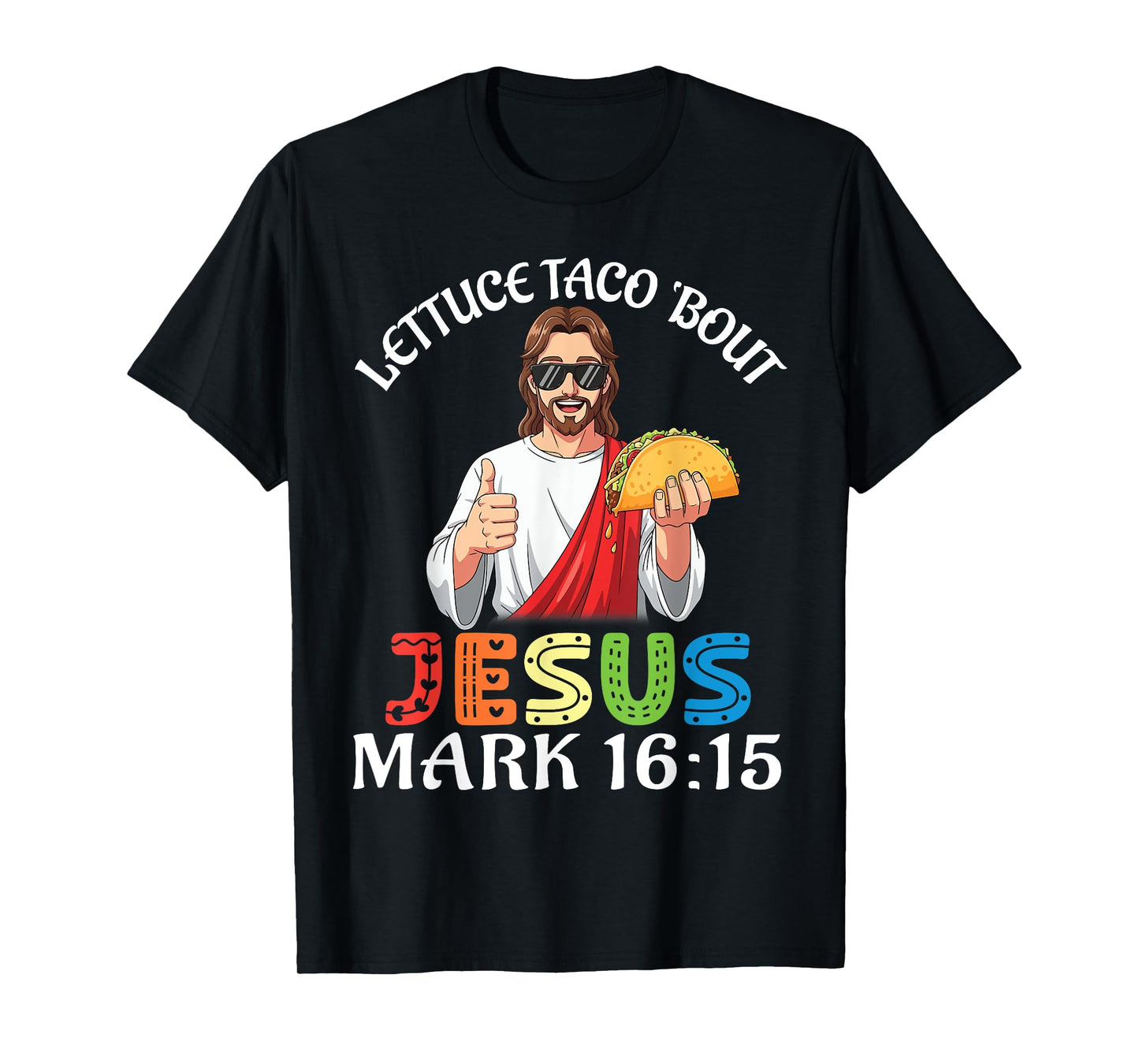 Lettuce Taco Bout Jesus Mark 16:15 Fun Faith Christian Lover T-Shirt