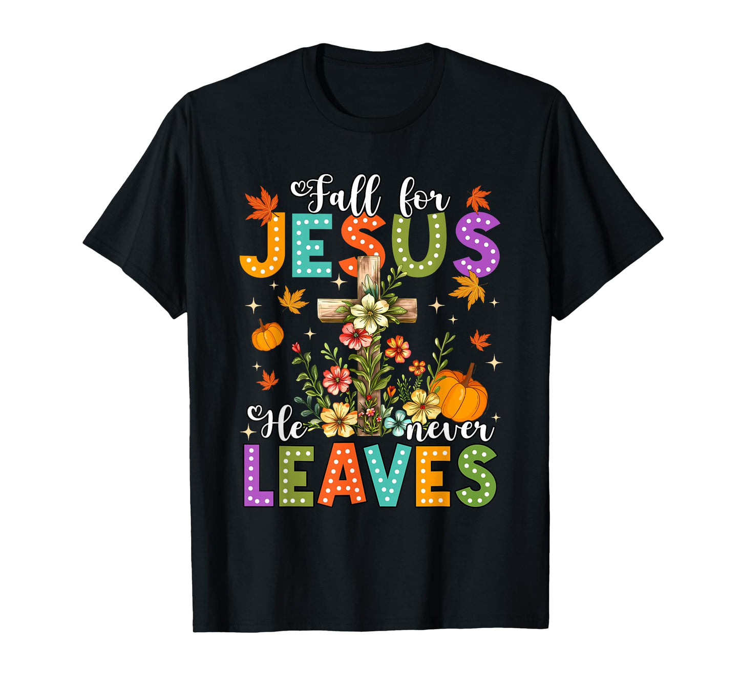 Fall for Jesus He Never Leaves Cross Pumpkin Tee T-Shirt