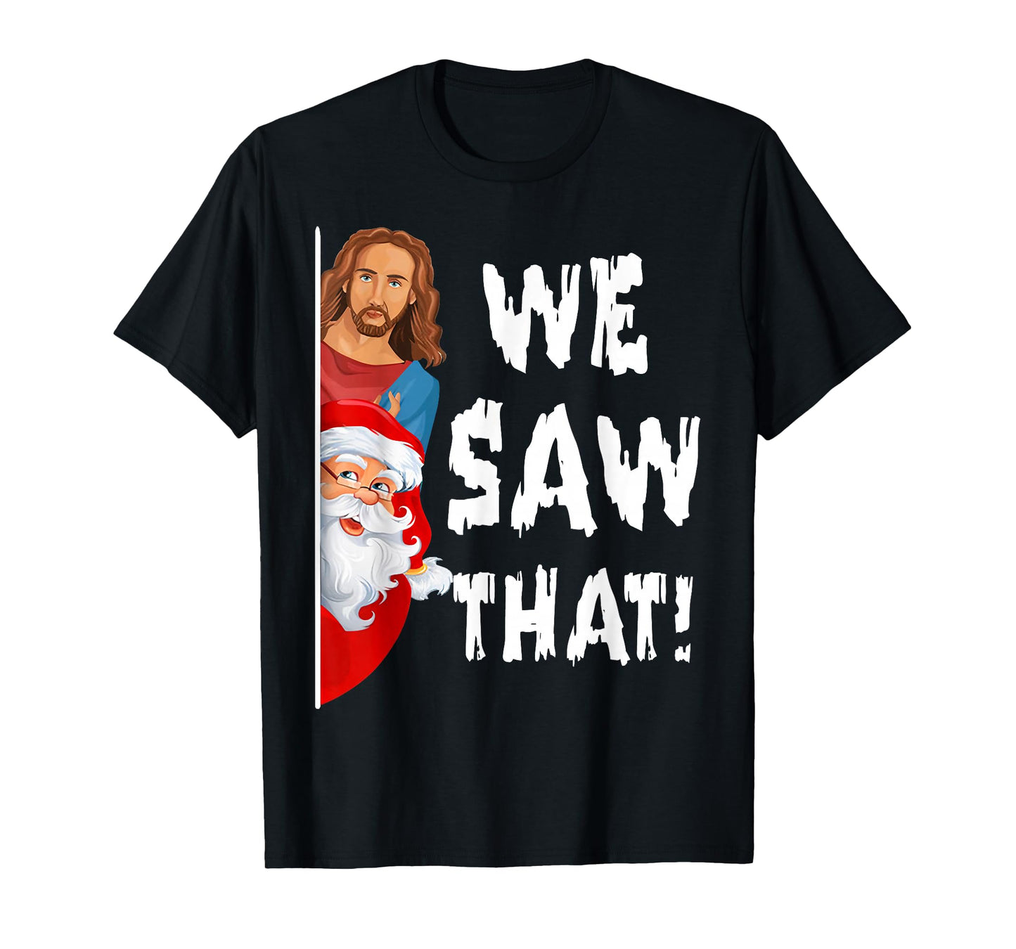 We Saw That Jesus Santa Funny T-Shirt
