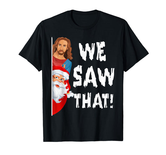 We Saw That Jesus Santa Funny T-Shirt
