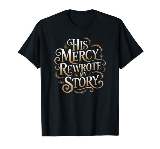 His Mercy Rewrote My Story | Inspirational Christian T-Shirt