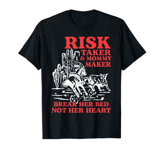 Risk Taker & Mommy Maker Break Her Bed Not Her Heart Western T-Shirt