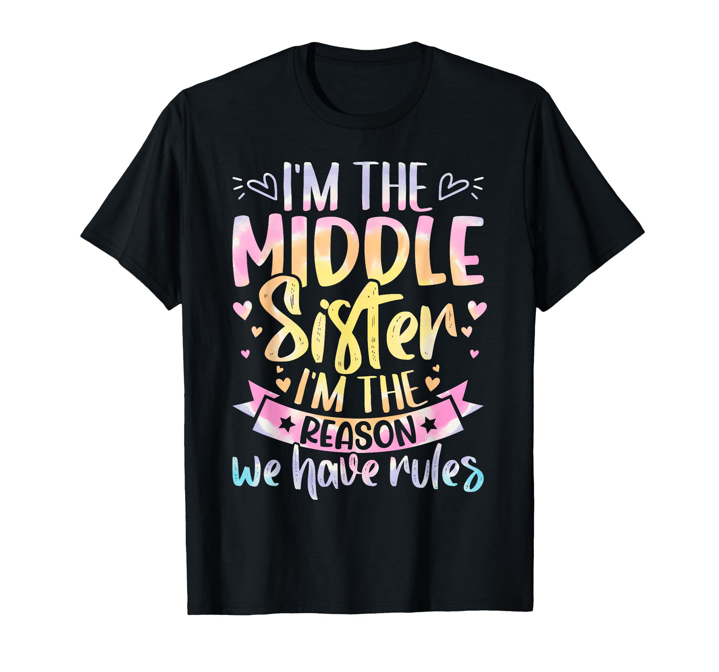 Middle Sister I'm The Reason We Have Rules Tie Dye Funny T-Shirt