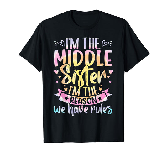 Middle Sister I'm The Reason We Have Rules Tie Dye Funny T-Shirt