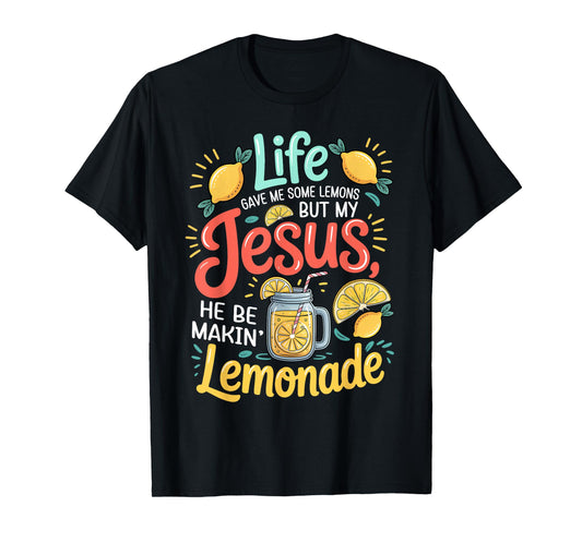 Life Gave Me Some Lemons Jesus Be Making Lemonade Christian T-Shirt