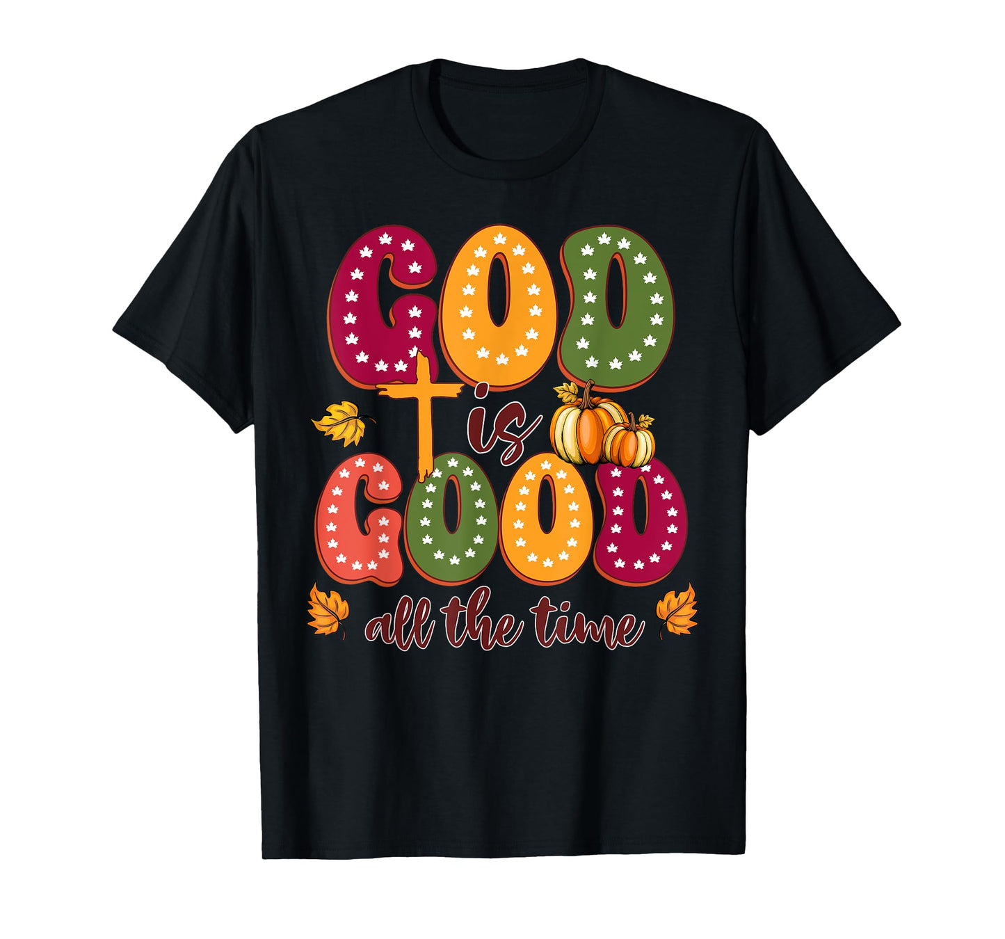 God is Good All The Time Faith-Based Christian Bible Verse T-Shirt