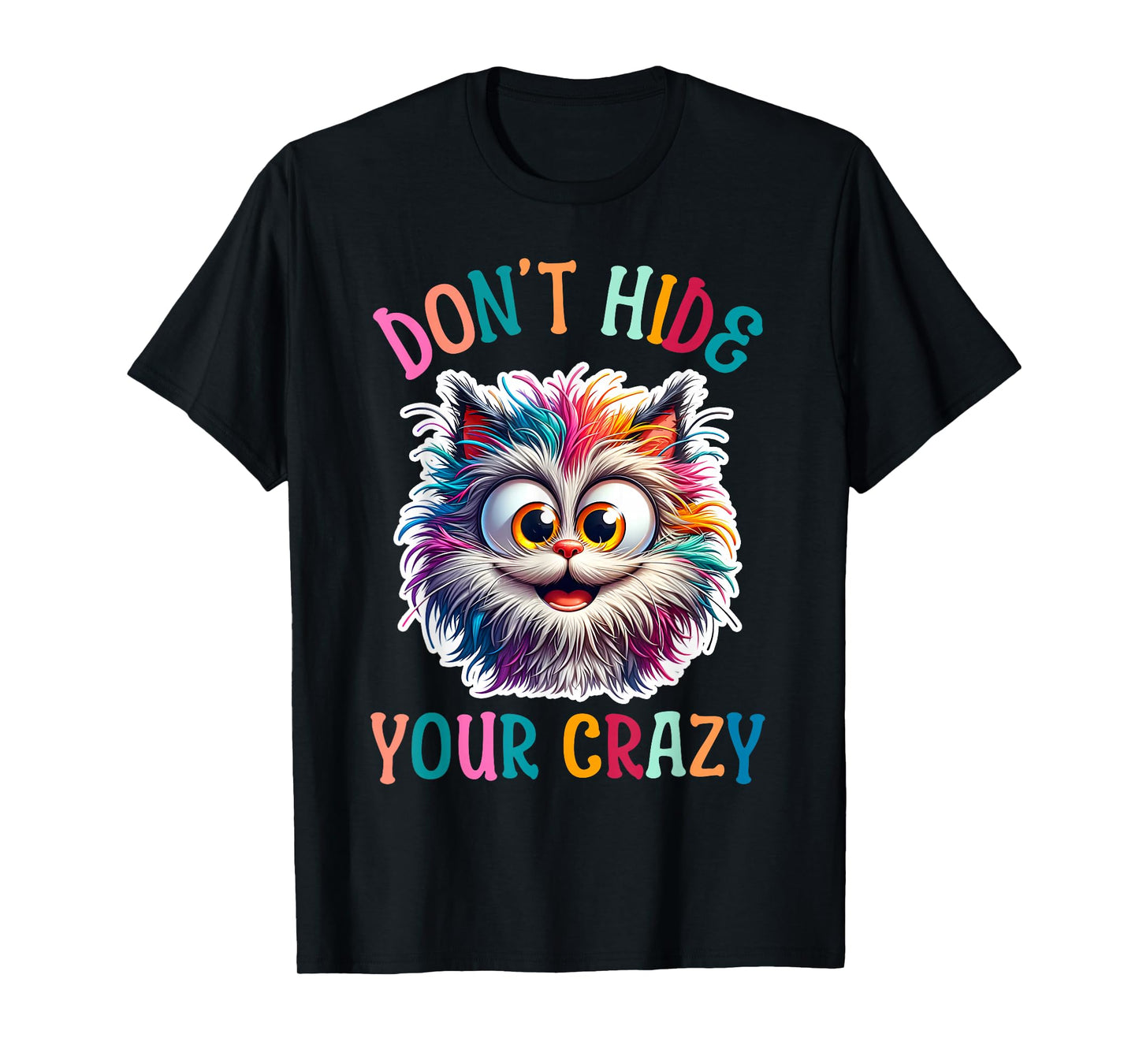 Don’t Hide Your Crazy Funny Cat Crazy, Funny Men Woman Kids T-Shirt