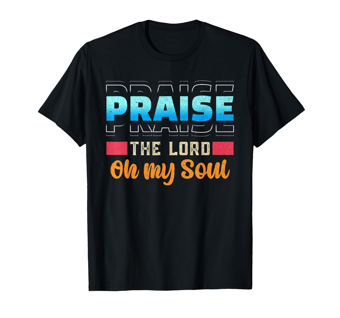 Praise The Lord Oh My Soul Psalms 103 Bible Verse T-Shirt