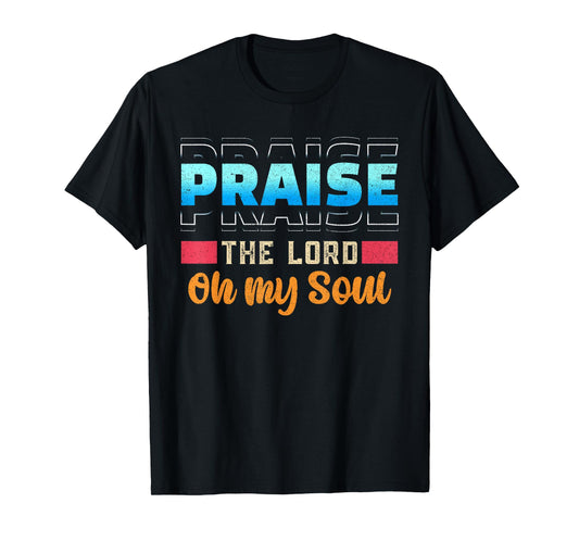 Praise The Lord Oh My Soul Psalms 103 Bible Verse T-Shirt