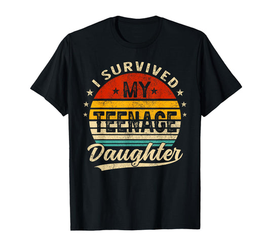 I Survived My Teenage Daughter Teenager Funny Dad Mom T-Shirt
