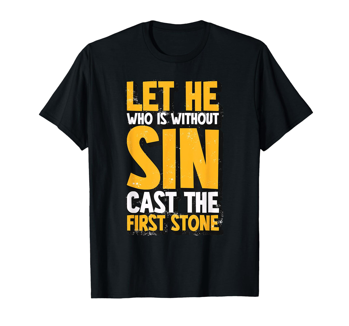Let He Who Is Without Sin Cast The First Stone T-Shirt