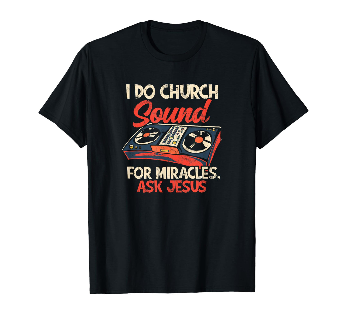 I do church sound for miracles ask jesus - Sound Engineer T-Shirt