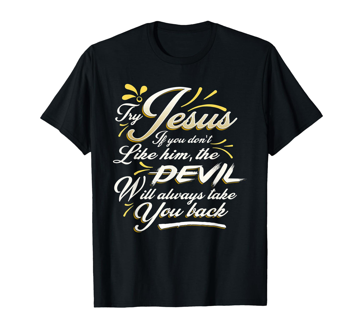 TRY JESUS shirt Devil Will Take You Back Turn To Christ gift T-Shirt