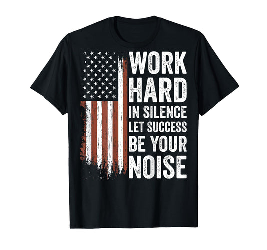Work Hard in Silence Let Success be Your Noise (on back) T-Shirt