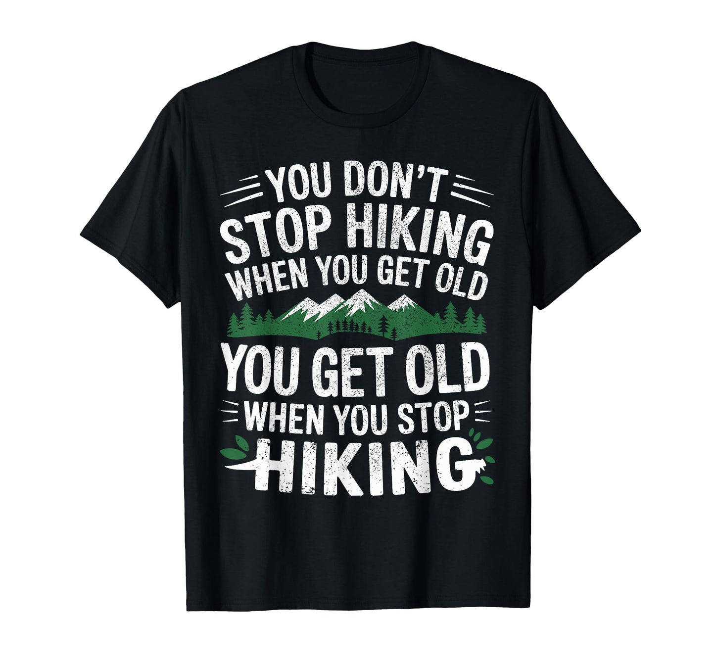 You Don't Stop Hiking When You Get Old You Get Old Outdoor T-Shirt