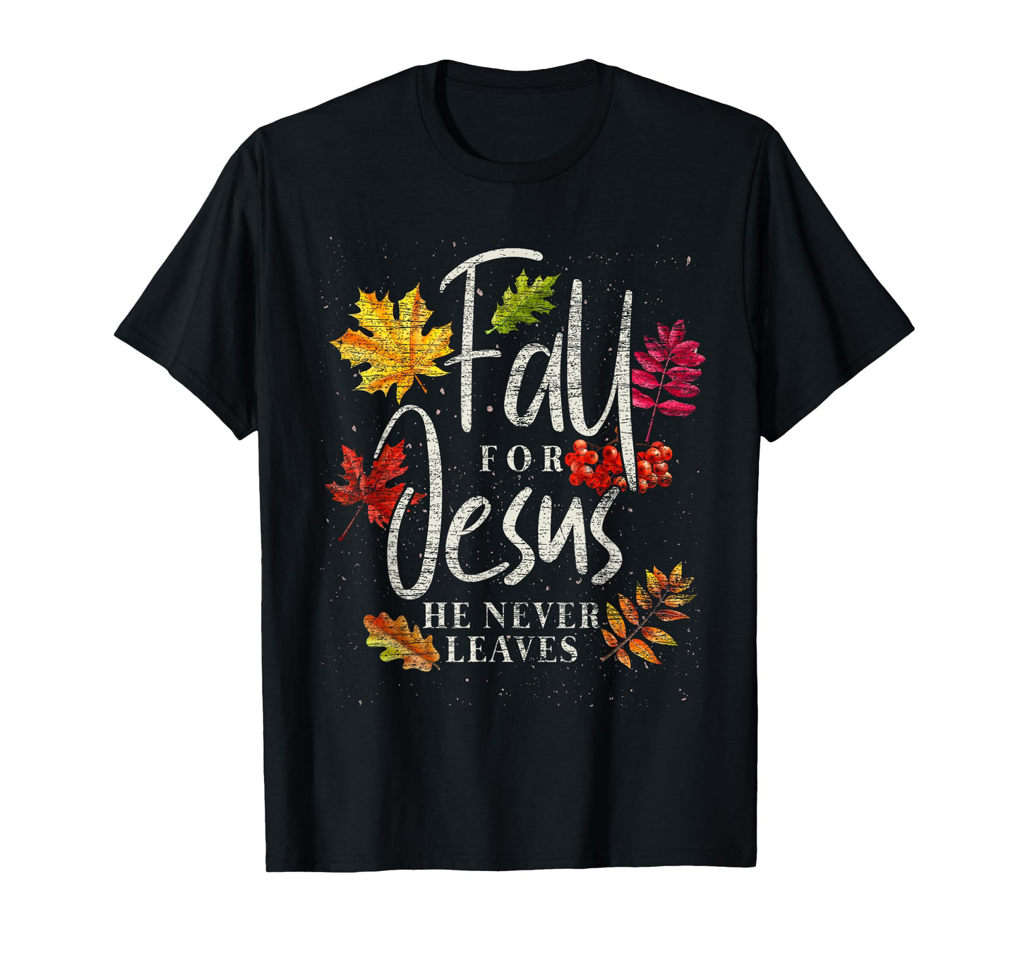 Fall For Jesus He Never Leaves Jesus T-Shirt