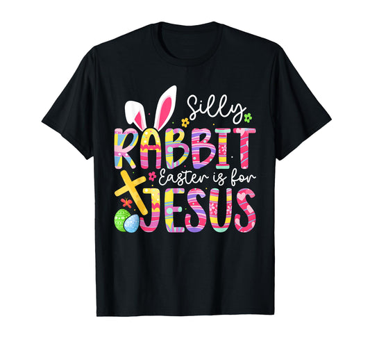 Silly Rabbit Easter Is For Jesus Religious Christian Easter T-Shirt