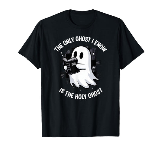 The Only Ghost I Know is The Holy Spirit Pun Humor T-Shirt