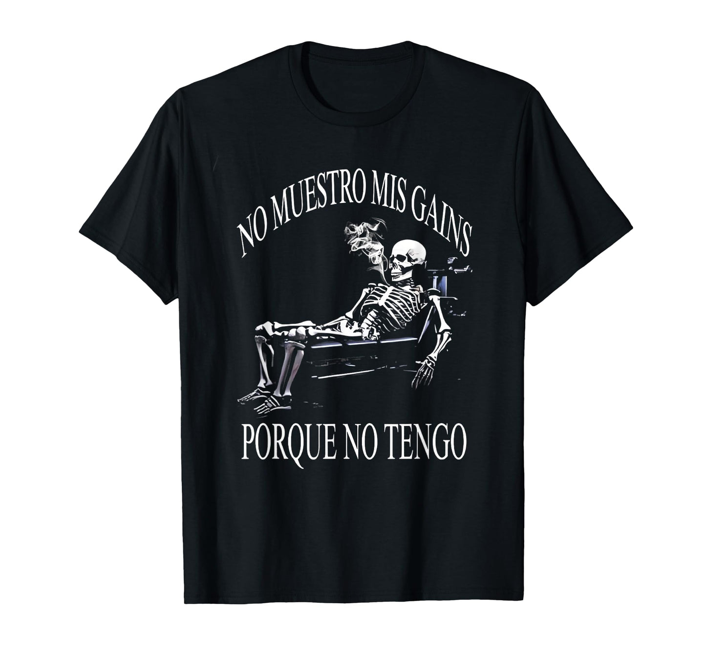 No muestro mis gains porque no tengo. Funny Spanish Slang T-Shirt