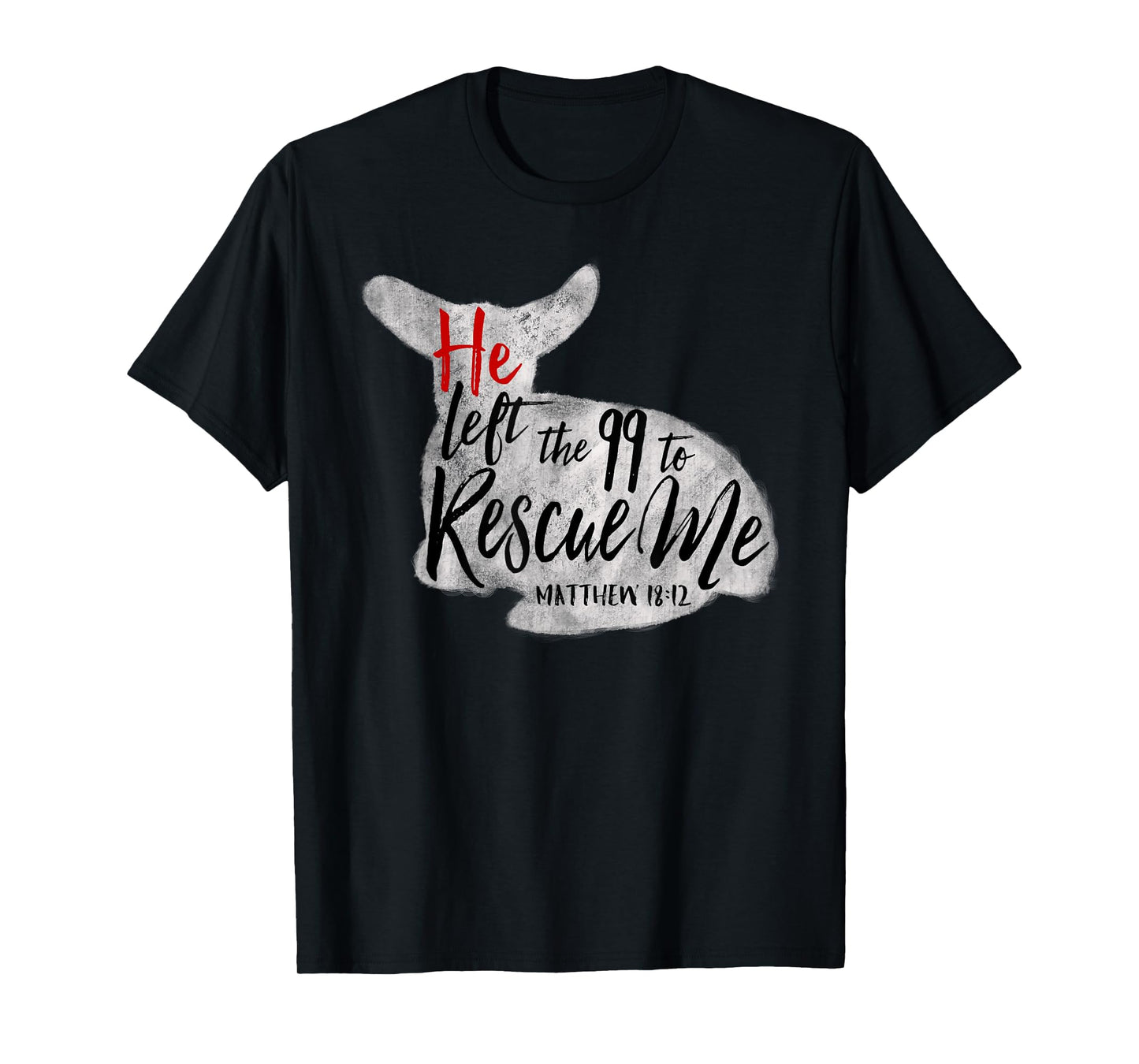He Left The 99 To Rescue Me Matthew 18:12 T-Shirt T-Shirt