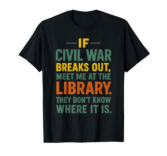 Funny Library Quote – If Civil War Breaks Out Meet Me at The T-Shirt