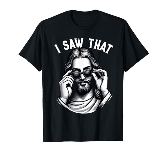 Funny Jesus Meme Quote, I Saw That, Christian & Jesus T-Shirt