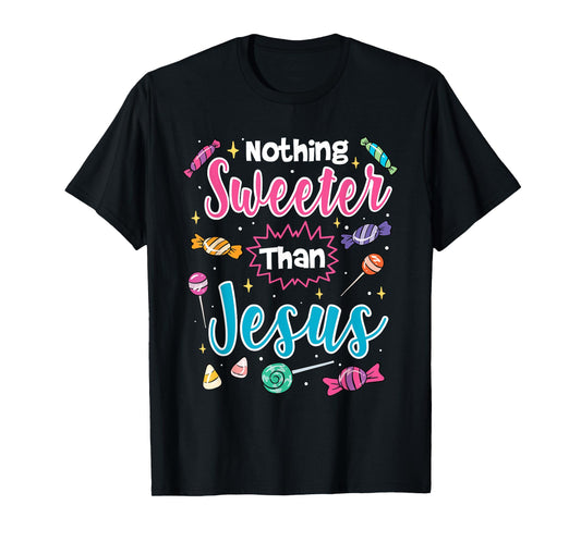 Nothing Sweeter Than Jesus Christian Faith Candy T-Shirt
