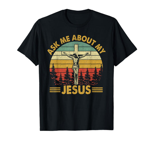 Ask Me About My Jesus T-Shirt