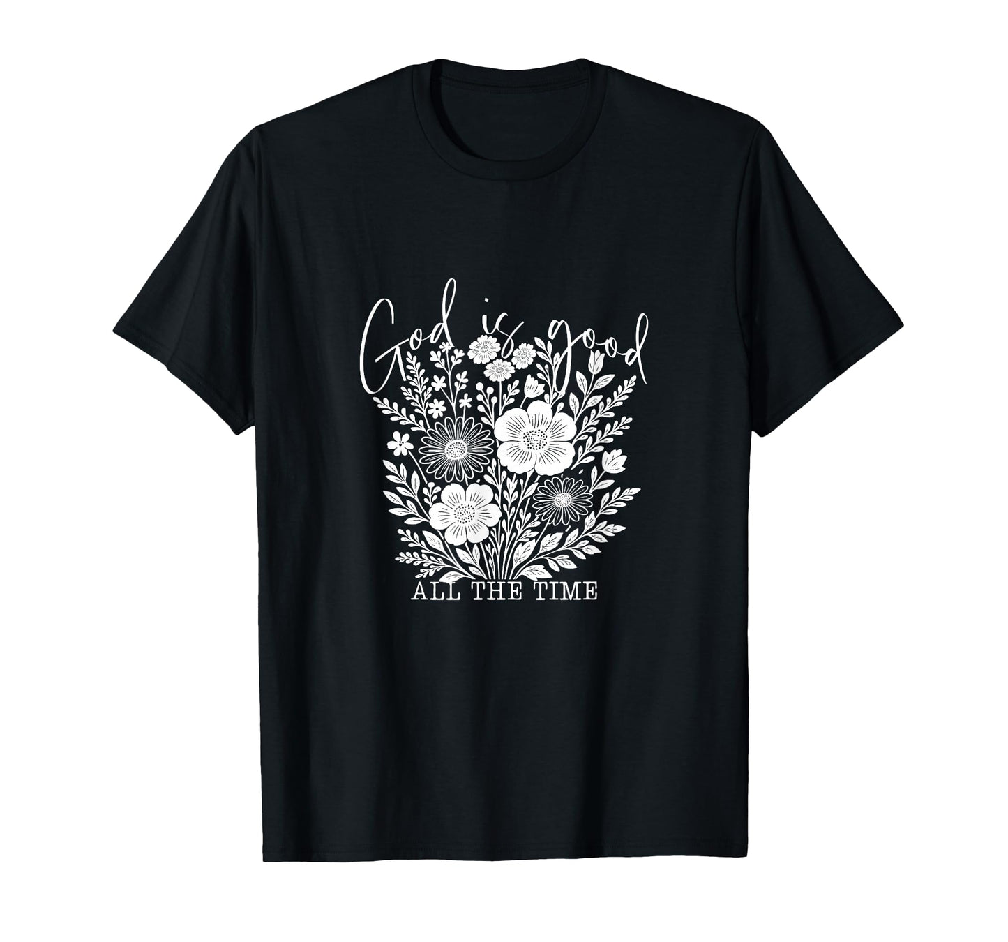 God is Good All The Time Christian Floral Tee T-Shirt
