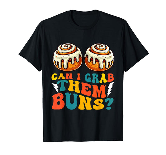 Can I Grab Them Buns Bread Funny Shirts for Men Adult Humor T-Shirt