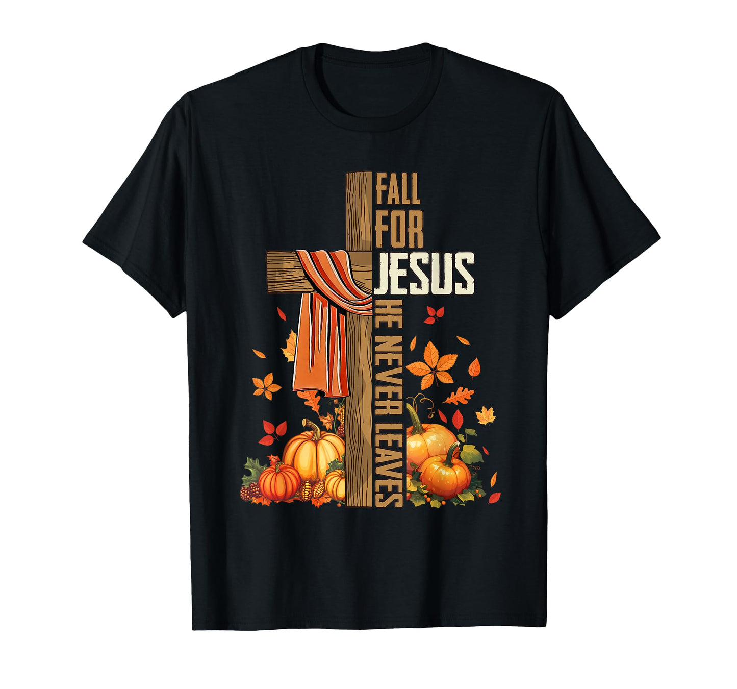Fall for Jesus He Never Leaves Autumn Christian Faith Cross T-Shirt