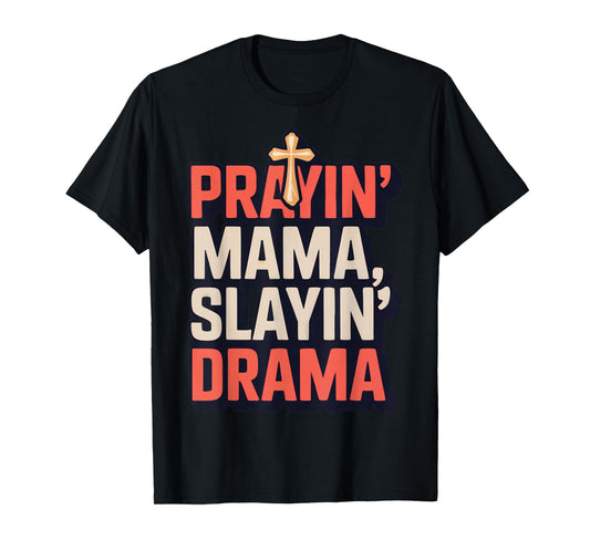 Prayin' Mama Slayin' Drama ChristianMotherhood Momlife T-Shirt