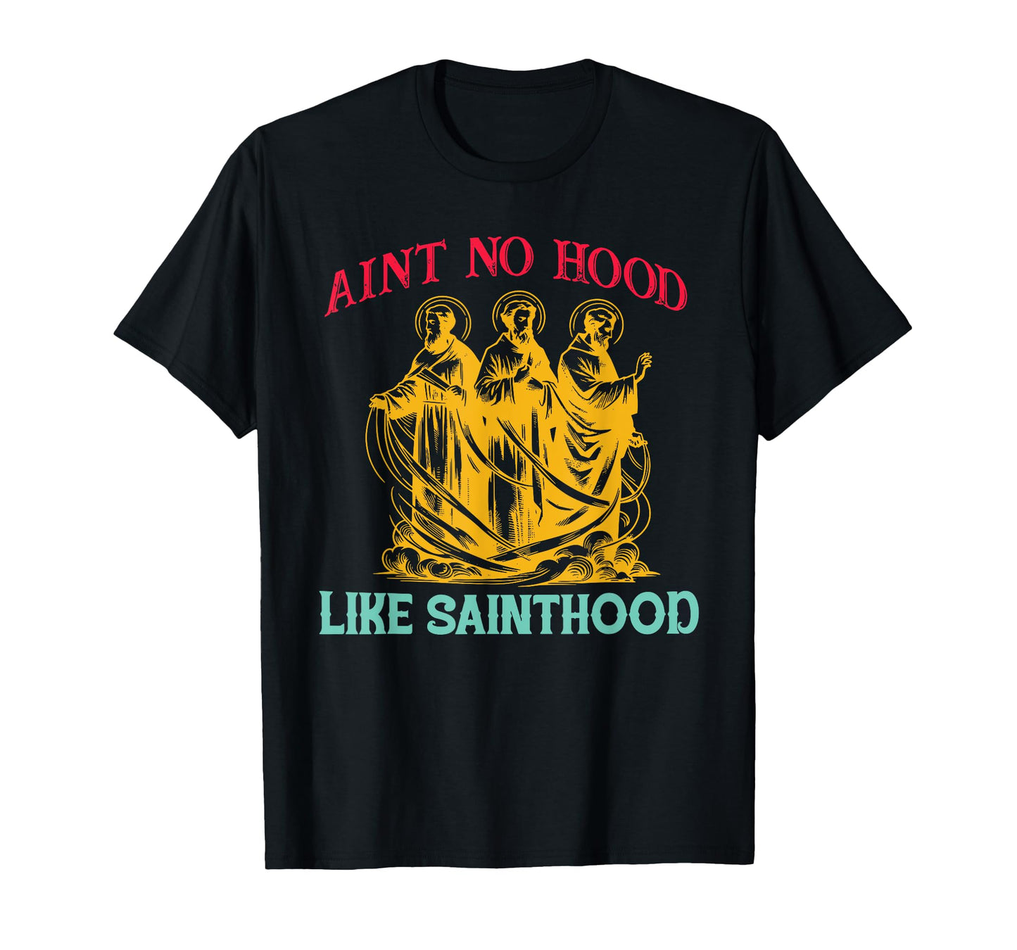 Ain't No Hood Like Sainthood Funny Retro Vintage T-Shirt