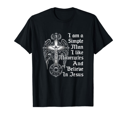 I Am A Simple Man I Like Motorcycles and Believe in Jesus T-Shirt