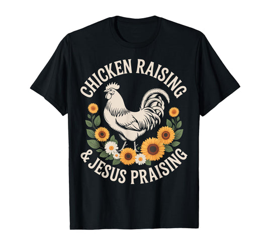 Chicken Raising And Jesus Praising T-Shirt