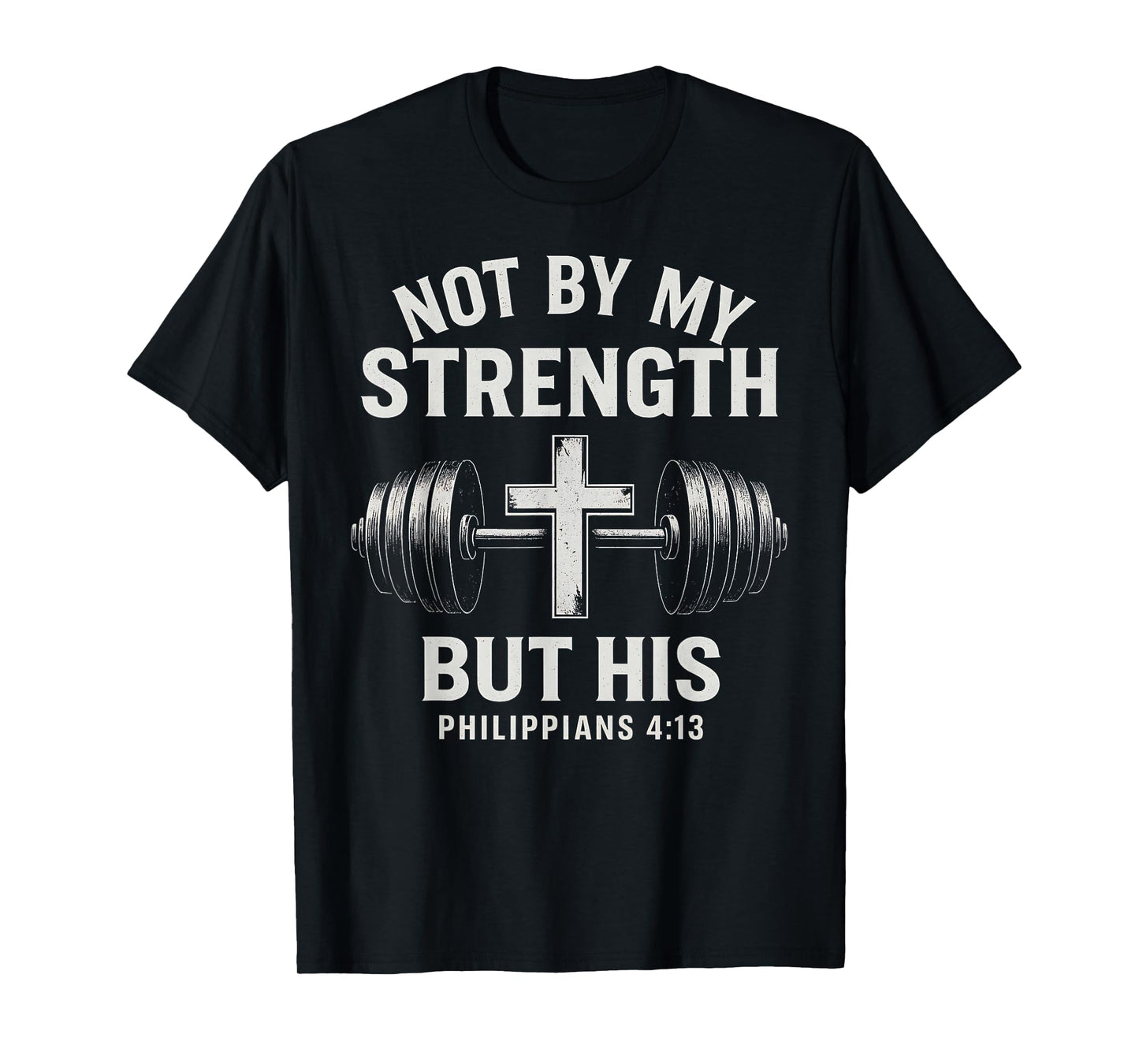 Not By My Strength But His Christian Gym Bible Barbell Cross T-Shirt