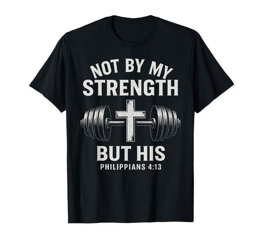 Not By My Strength But His Christian Gym Bible Barbell Cross T-Shirt