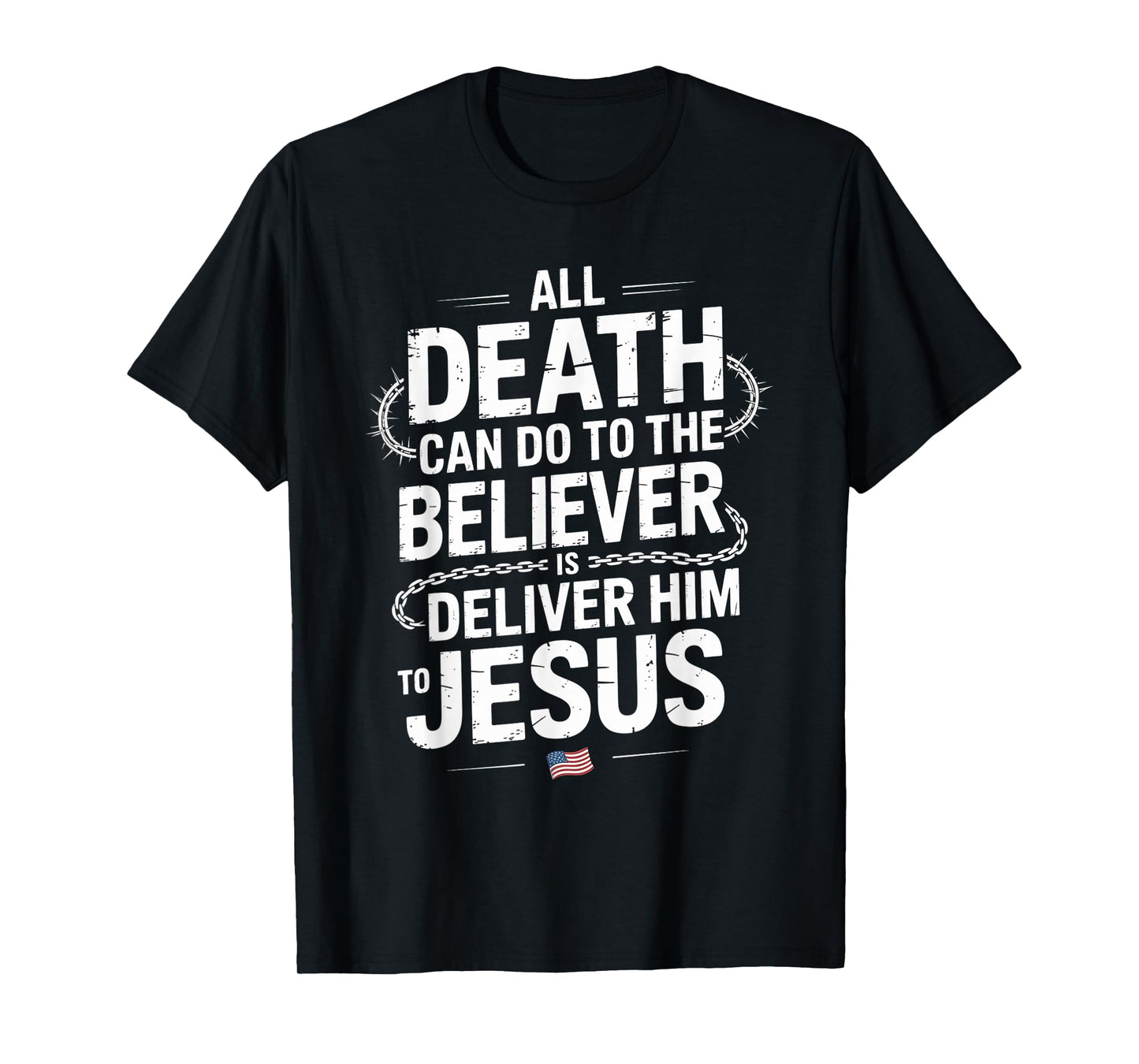All Death Can Do to The Believer is Deliver Him to Jesus T-Shirt