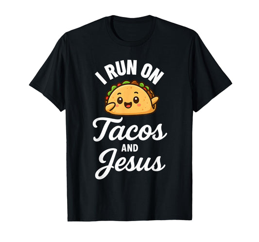 Funny Taco Lover I Run on Tacos and Jesus T-Shirt