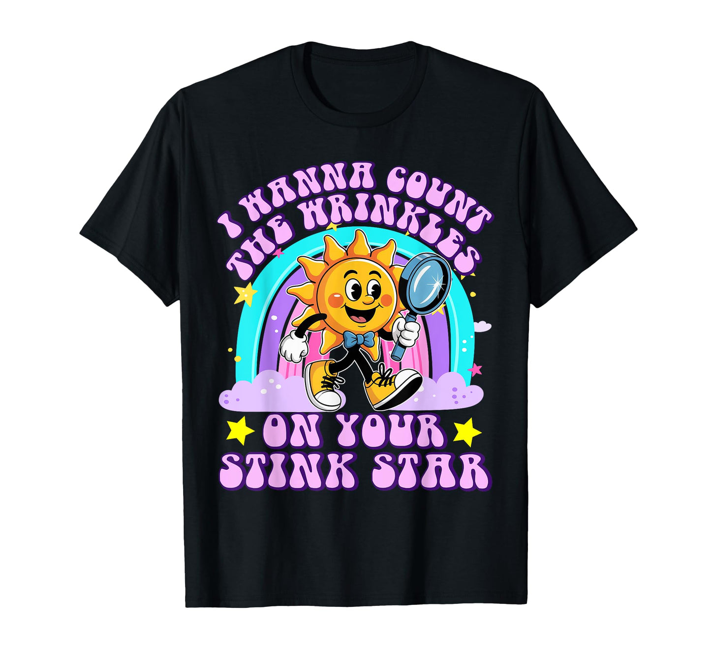 I Wanna Count The Wrinkles On Your Stink Star Funny Adult T-Shirt