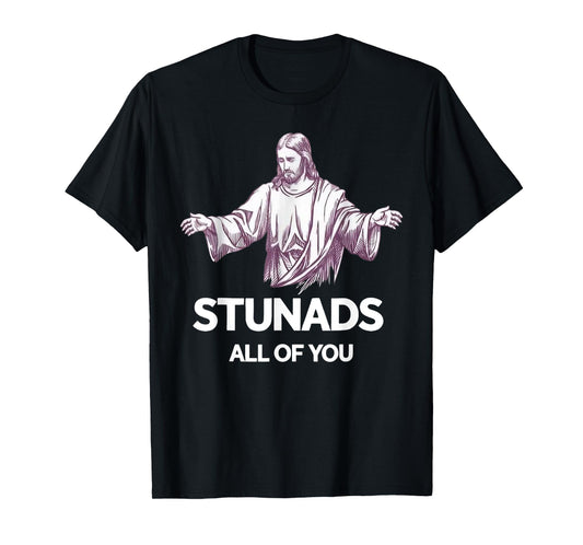 Stunads All Of You Funny Jesus T-Shirt