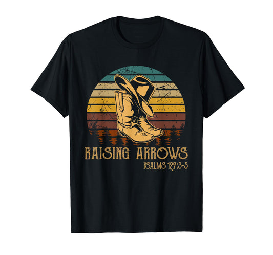Raising Arrows Psalm 127:3-5 Boots Hat Cowboy Western T-Shirt