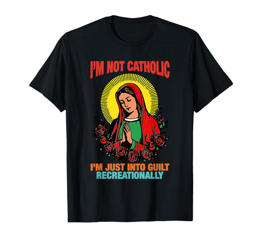 I'm Not Catholic I'm Just Into Guilt Recreationally Design T-Shirt