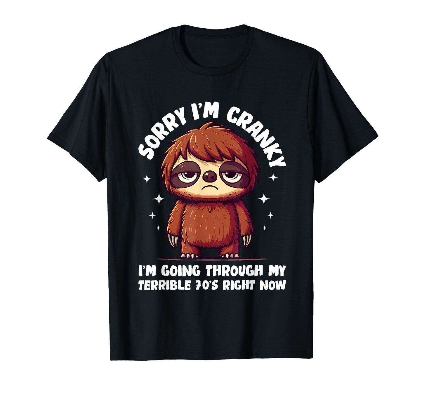 Sorry I'm Cranky I'm Going Through My Terrible 70’s Righ T-Shirt