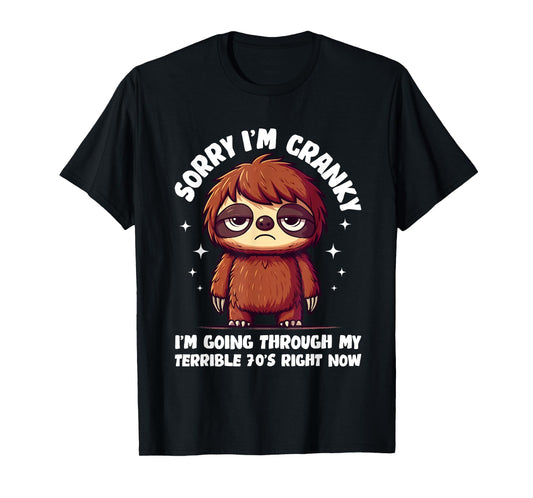 Sorry I'm Cranky I'm Going Through My Terrible 70’s Righ T-Shirt