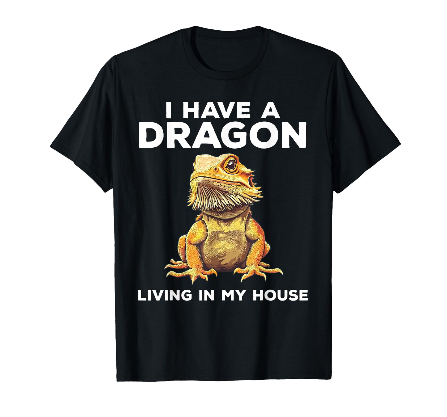 I Have A Dragon Living In My House Funny Bearded Dragon T-Shirt