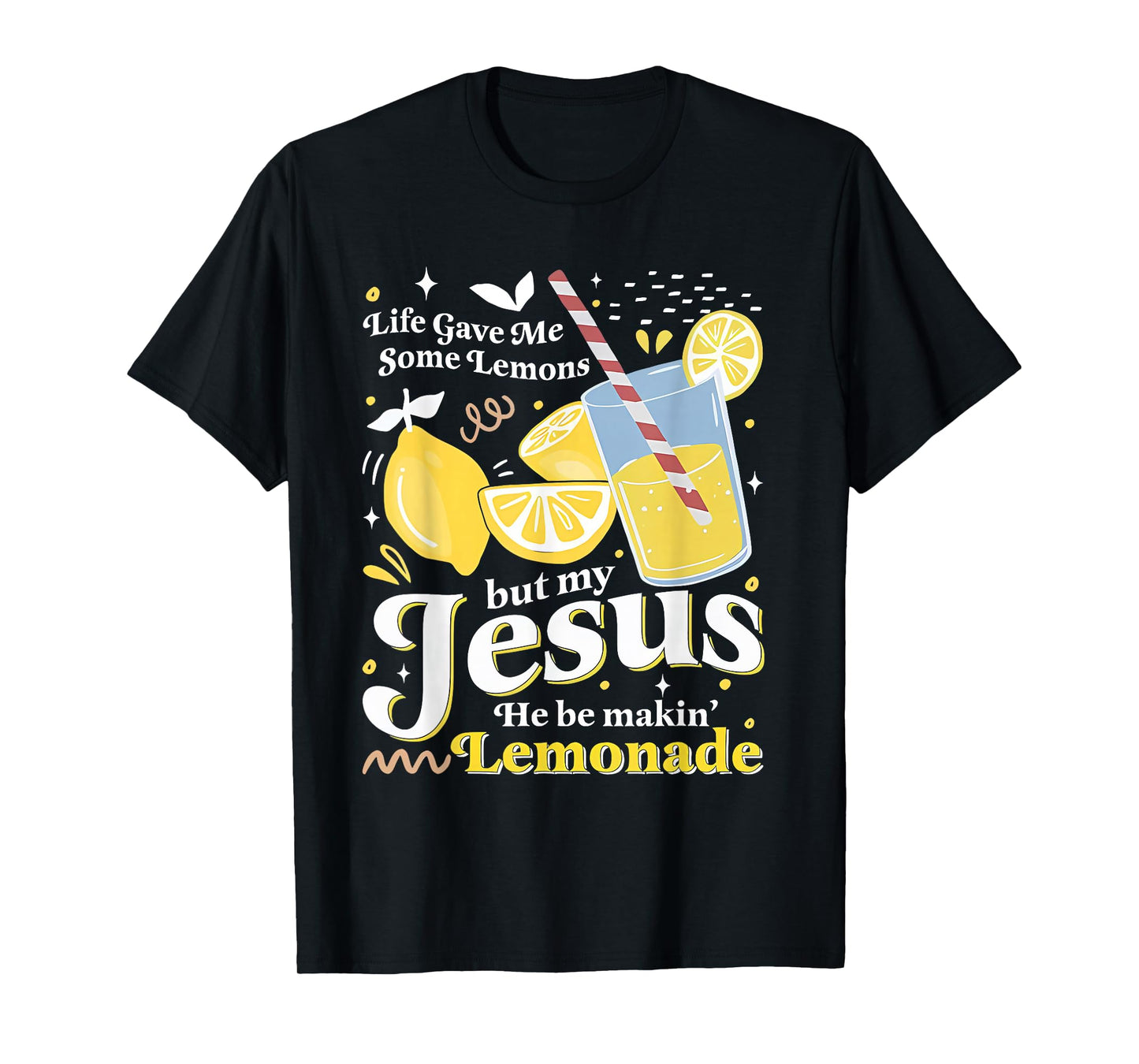 Life Gave Me Some Lemons But My Jesus Lemonade Funny T-Shirt