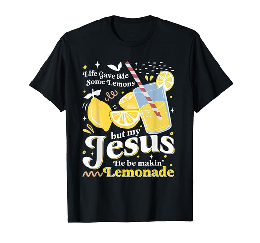 Life Gave Me Some Lemons But My Jesus Lemonade Funny T-Shirt